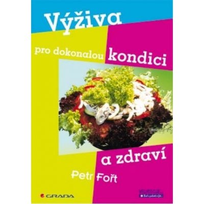 Fořt Petr - Výživa pro dokonalou kondici a zdraví – Zboží Mobilmania