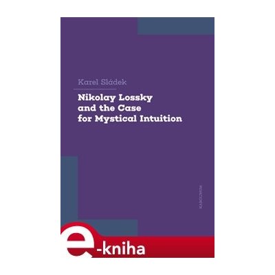 Nikolay Lossky and the Case for Mystical Intuition - Karel Sládek – Zboží Mobilmania