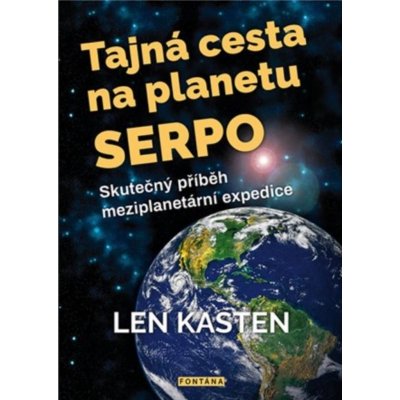 Tajná cesta na planetu Serpo - Skutečný příběh meziplanetární expedice - Len Kasten – Zboží Mobilmania