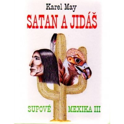 Satan a Jidáš. Supové Mexika 3 - Karel May - Naše vojsko – Zboží Mobilmania