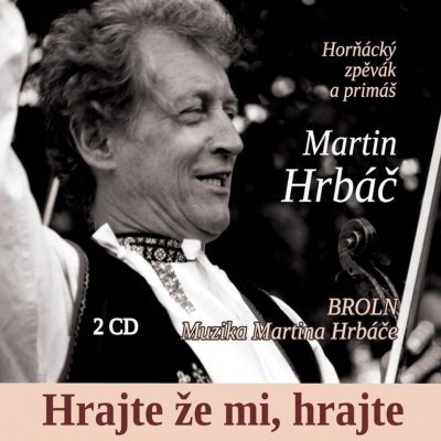 Martin Hrbáč a BROLN & Muzika Martina Hrbáče - Hrajte že mi, hrajte CD – Zbozi.Blesk.cz