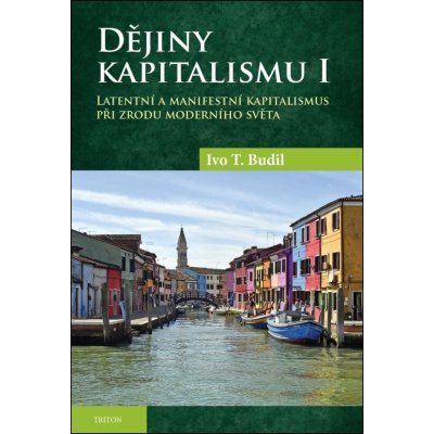 Dějiny kapitalismu I. - Latentní a manifestní kapitalismus při zrodu moderního světa – Hledejceny.cz