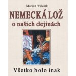 Nemecká lož o našich dejinách - Marian Valašík – Hledejceny.cz