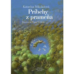 Príbehy z prameňa - Katarína Mikolášová, Peter Uchnár ilustrácie