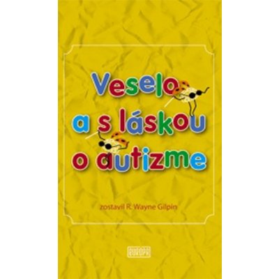 Veselo a s láskou o autizme - R. Wayne Gilpin – Zbozi.Blesk.cz