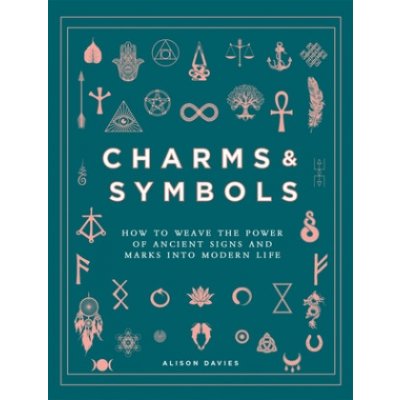 Charms & Symbols : How to Weave the Power of Ancient Signs and Marks into Modern Life - Alison Daviesová – Zbozi.Blesk.cz