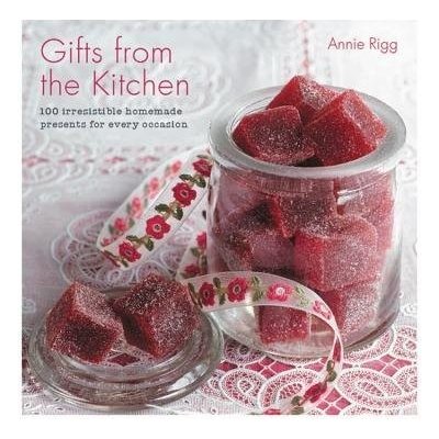 Gifts from the Kitchen: 100 irresistible homemade presents for every occasion – Hledejceny.cz