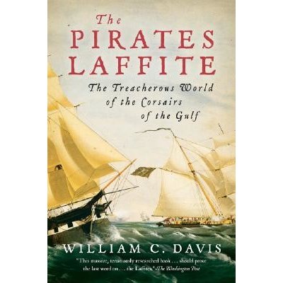 The Pirates Laffite: The Treacherous World of the Corsairs of the Gulf Davis William C.Paperback