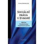 Sociální práva v Evropě - 100 let Mezinárodní organizace práce MOP - Koldinská Kristina – Hledejceny.cz