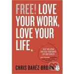 Free! Love Your Work, Love Your Life - Chris Baréz-Brown – Hledejceny.cz