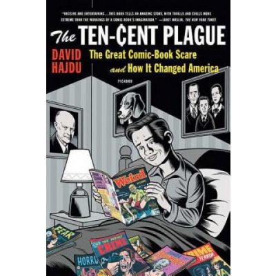 The Ten-Cent Plague: The Great Comic-Book Scare and How It Changed America Hajdu DavidPaperback – Zbozi.Blesk.cz