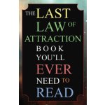 The Last Law of Attraction Book You'll Ever Need To Read: The Missing Key To Finally Tapping Into The Universe And Manifesting Your Desires – Hledejceny.cz
