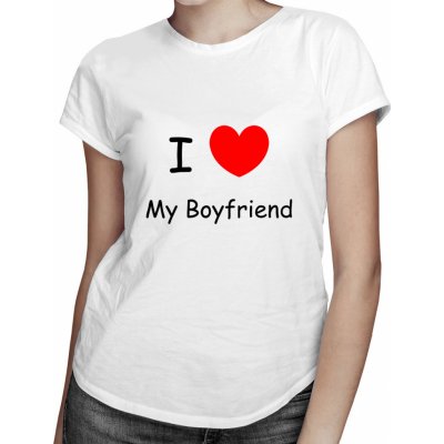 I LOVE My Boyfriend dámské tričko s potiskem Bílá