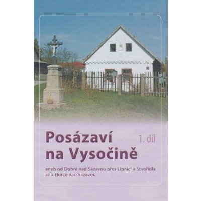 Posázaví na Vysočině: aneb od Dobré nad Sázavou pres Lipnici a Stvoridla až k Horce nad Sázavou - Barger Zdeněk