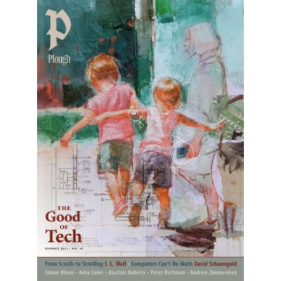 Plough Quarterly No. 40 - The Good of Tech – Hledejceny.cz