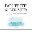 Kniha Doufejte! Sněte! Žijte! - 365 úžasně pozitivních myšlenek – Exleyová Helen