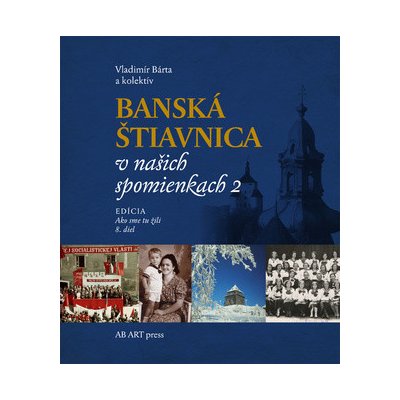 Banská Štiavnica v našich spomienkach 2 - Vladimír Bárta – Hledejceny.cz