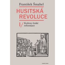Husitská revoluce I - Kořeny české reformace - František Šmahel