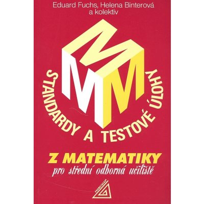 Standardy a testové úlohy z matematiky pro střední odborná učiliště - E. Fuchs a kol. – Hledejceny.cz
