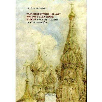 Hrehová Helena - Transcendentálne hodnoty, reflexie o zle a dráme slobody v ruskej filozofii 19. a 20. storočia – Zbozi.Blesk.cz