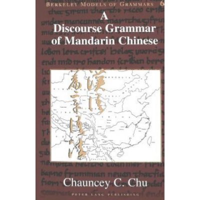 Discourse Grammar of Mandarin Chinese (Chu Chauncey C)