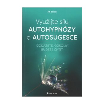 Využijte sílu autohypnózy a autosugesce Becker Jan