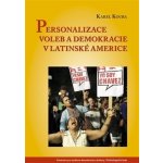 Personalizace voleb a demokracie v Latinské Americe - Karel Kouba – Hledejceny.cz