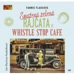 Smažená zelená rajčata ve Whistle Stop Cafe - Flagg Fannie - Čte Martina Hudečková – Hledejceny.cz