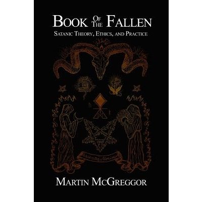 Book of the Fallen: Satanic Theory, Ethics, and Practice McGreggor MartinPaperback