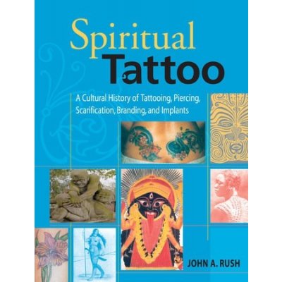 John A. Rush, John Rush: Spiritual Tattoo: A Cultu – Zbozi.Blesk.cz