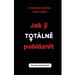 Jak ji totálně pobláznit - Vztahová koučka radí mužům – Hledejceny.cz