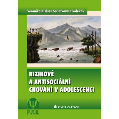 Rizikové a antisociální chování v adolescenci - Nielsen Sobotková Veronika, kolektiv – Hledejceny.cz