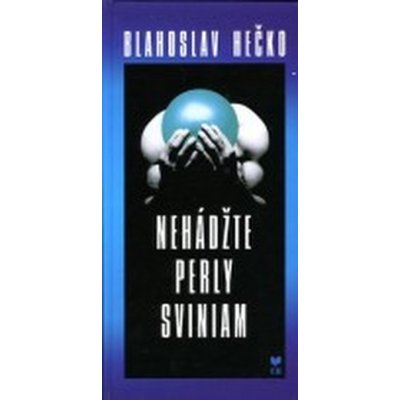 Nehádžte perly sviniam - Blahoslav Hečko