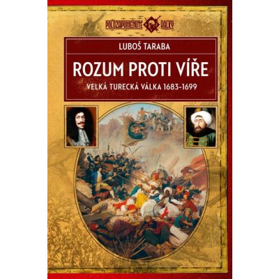 Taraba Luboš - Rozum proti víře -- Velká turecká válka 1683–1699