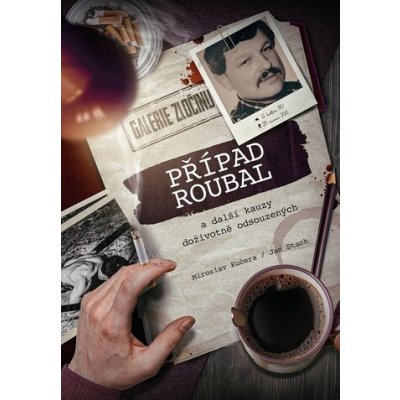 Případ Roubal a další kauzy doživotně odsouzených – Sleviste.cz