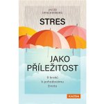 Stres jako příležitost - 9 kroků k pohodovému životu - Jacob Drachenberg – Hledejceny.cz