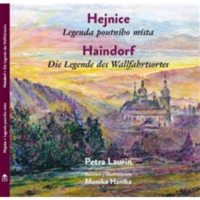 Hejnice - Legenda poutni´ho mi´sta / Haindorf - Die Legende des Wallfahrtsortes - Petra Laurin