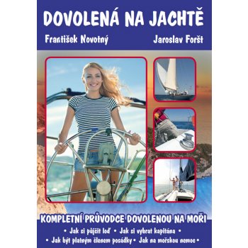 Dovolená na jachtě Kompletní průvodce dovolenou na plachetnici. Novotný František Foršt Jaroslav