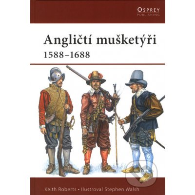 Angličtí mušketýři 1588-1688 - Roberts Keith – Zboží Mobilmania