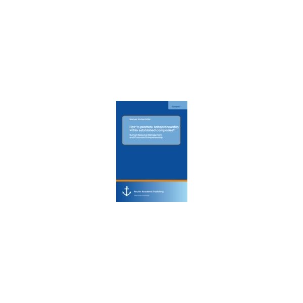 E-book elektronická kniha How to promote entrepreneurship within established companies? Human Resource Management and Corporate Entrepreneurship - Jockenhofer Manuel