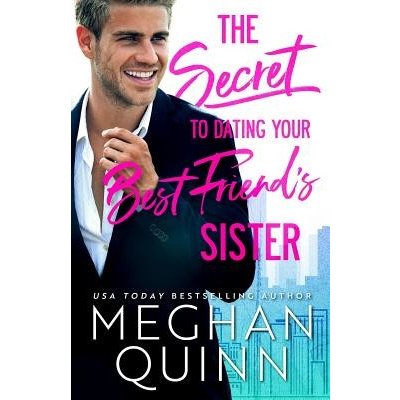 The Secret to Dating Your Best Friend's Sister Quinn MeghanPaperback – Sleviste.cz