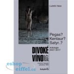 Divoké víno: Antologie 2007-2017 - Ludvík Hess – Hledejceny.cz