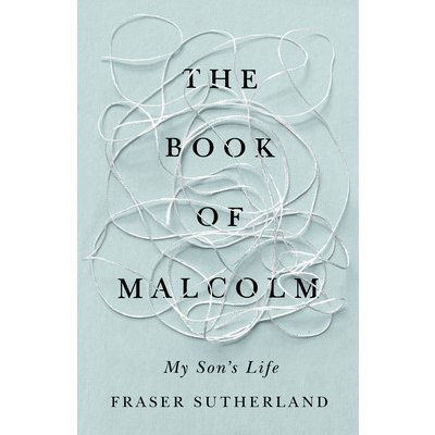 The Book of Malcolm: My Son's Life with Schizophrenia Sutherland FraserPaperback