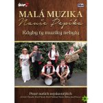 Malá muzika Nauše Pepíka - Kdyby ty muziky DVD – Sleviste.cz