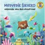 Medvedík Šikuľko objavuje, ako Boh stvoril svet - Bob Hartman, Steve Brown – Hledejceny.cz