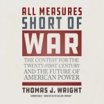 All Measures Short of War: The Contest for the Twenty-First Century and the Future of American Power – Hledejceny.cz