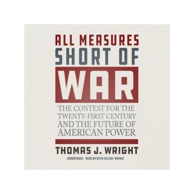 All Measures Short of War: The Contest for the Twenty-First Century and the Future of American Power – Hledejceny.cz