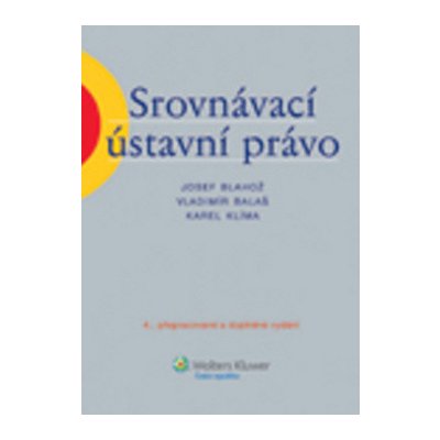 Srovnávací ústavní právo - Vladimír Balaš, Josef Blahož, Karel Klíma – Hledejceny.cz