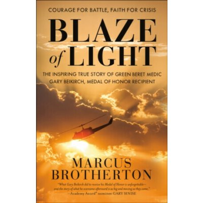 Blaze of Light: The Inspiring True Story of Green Beret Medic Gary Beikirch, Medal of Honor Recipient Brotherton MarcusPaperback – Sleviste.cz