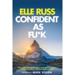 Confident As Fu*k: How to ditch bad vibes, clean up your past, and cultivate confidence in order to make your dreams a reality – Zboží Mobilmania